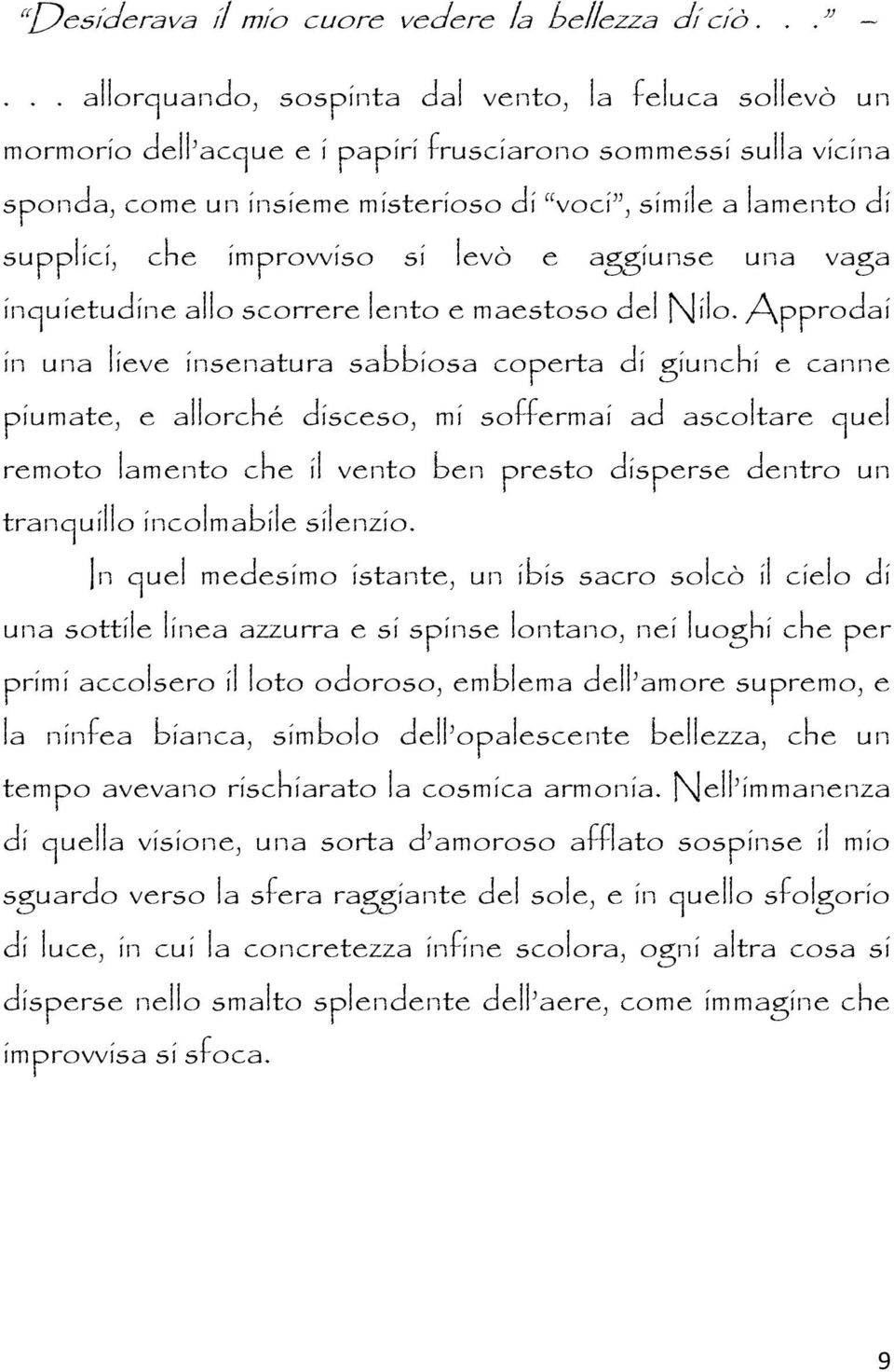 che improvviso si levò e aggiunse una vaga inquietudine allo scorrere lento e maestoso del Nilo.