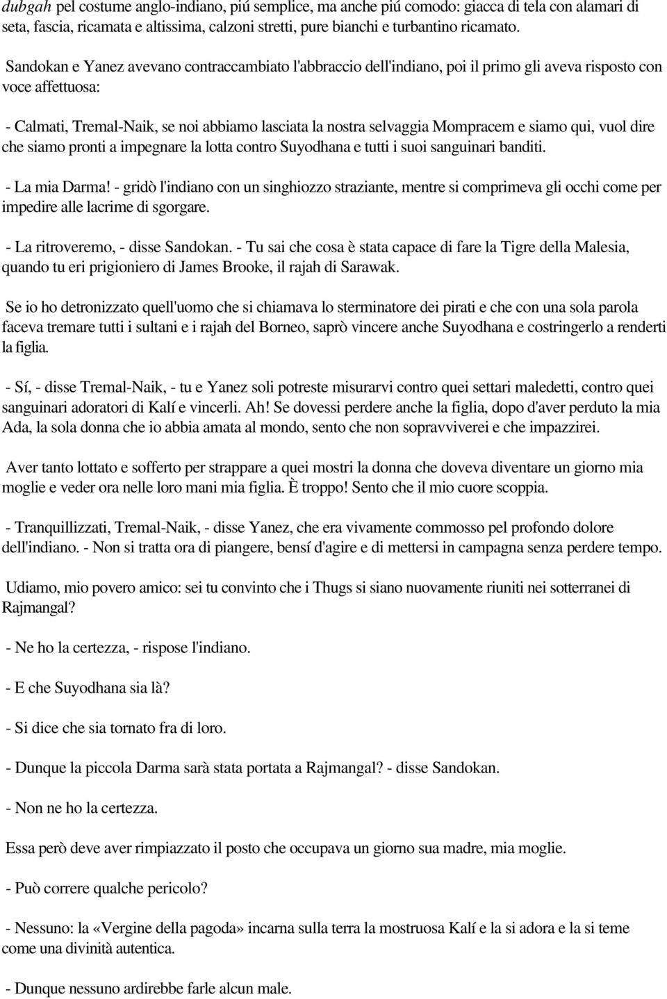 siamo qui, vuol dire che siamo pronti a impegnare la lotta contro Suyodhana e tutti i suoi sanguinari banditi. - La mia Darma!