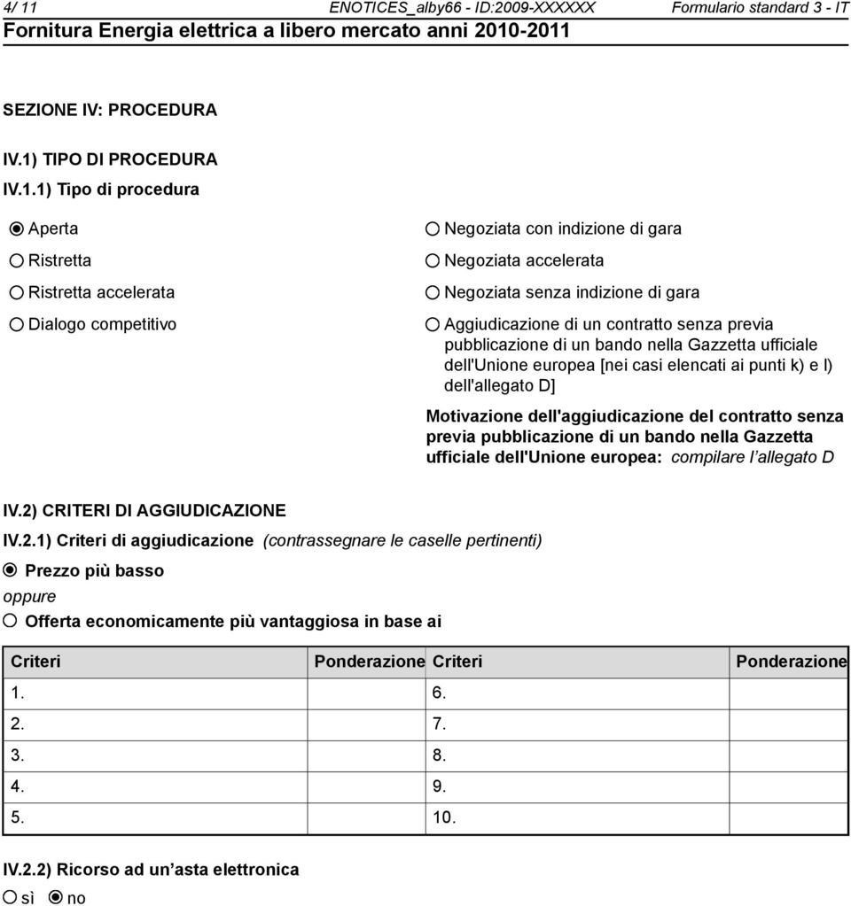 europea [nei casi elencati ai punti k) e l) dell'allegato D] Motivazione dell'aggiudicazione del contratto senza previa pubblicazione di un bando nella Gazzetta ufficiale dell'unione europea: