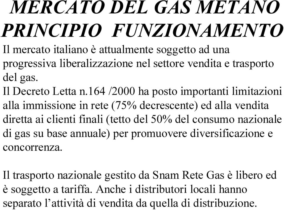 164 /2000 ha posto importanti limitazioni alla immissione in rete (75% decrescente) ed alla vendita diretta ai clienti finali (tetto del 50% del