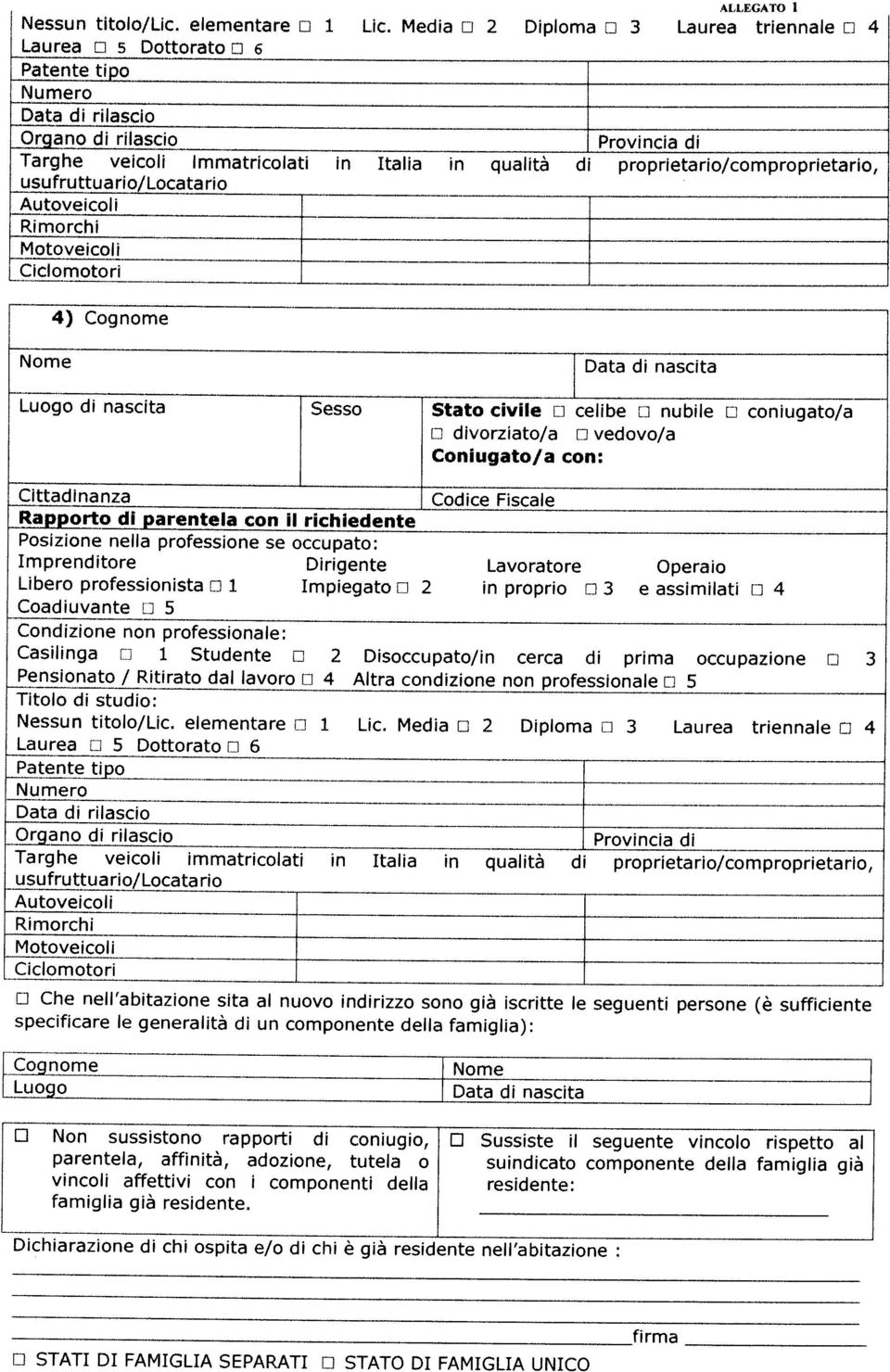 affinità, adozione, tutela o suindicato componente della famiglia già EJN0n sussistono rapporti di coniugio, O Sussiste il seguente vincolo rispetto al Data di nascita rc0gie Nome Pte ti o Nessun