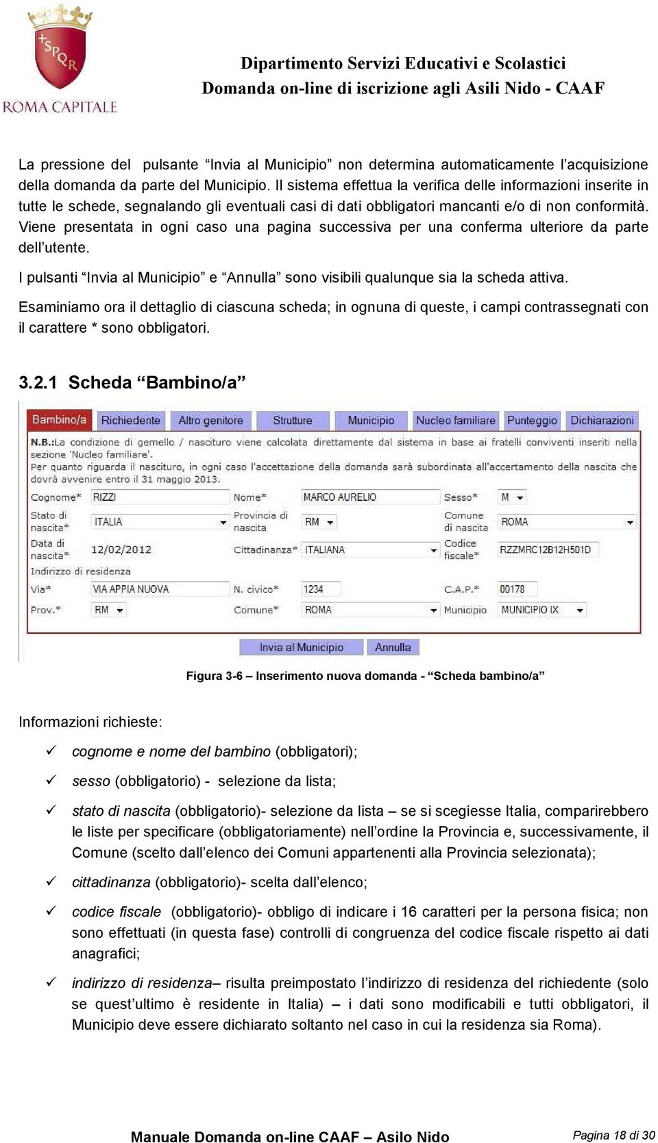 Viene presentata in ogni caso una pagina successiva per una conferma ulteriore da parte dell utente. I pulsanti Invia al Municipio e Annulla sono visibili qualunque sia la scheda attiva.