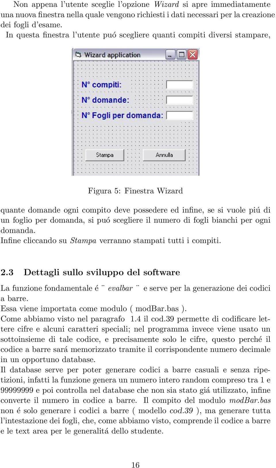 puó scegliere il numero di fogli bianchi per ogni domanda. Infine cliccando su Stampa verranno stampati tutti i compiti. 2.