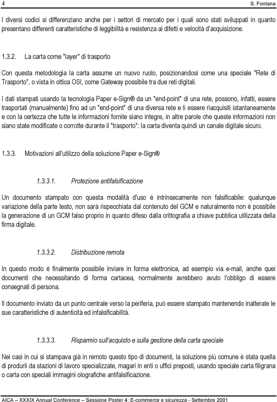 La carta come "layer" di trasporto Con questa metodologia la carta assume un nuovo ruolo, posizionandosi come una speciale "Rete di Trasporto", o vista in ottica OSI, come Gateway possibile tra due