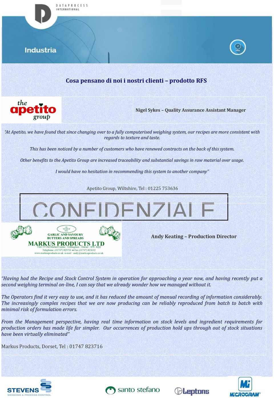 Other benefits to the Apetito Group are increased traceability and substantial savings in raw material over usage.