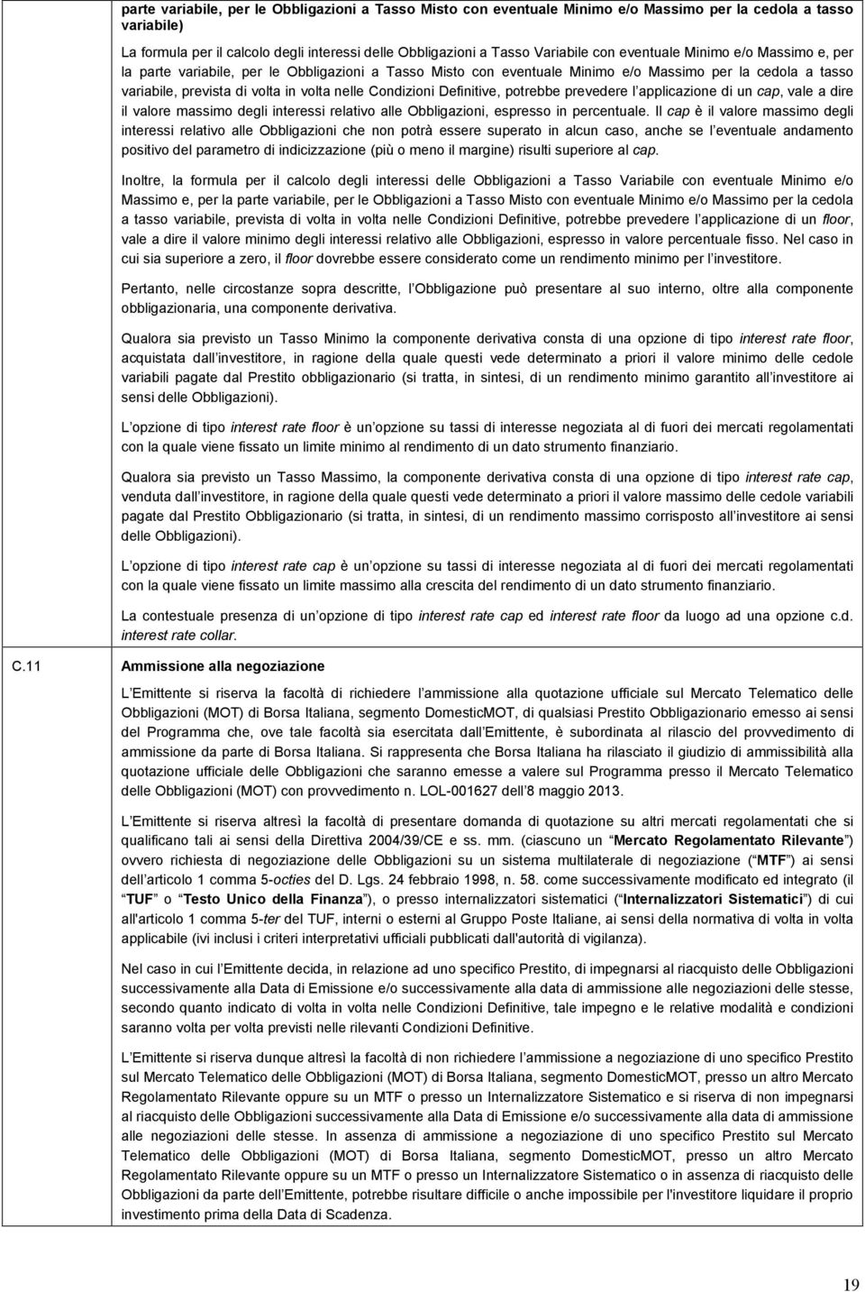 Definitive, potrebbe prevedere l applicazione di un cap, vale a dire il valore massimo degli interessi relativo alle Obbligazioni, espresso in percentuale.