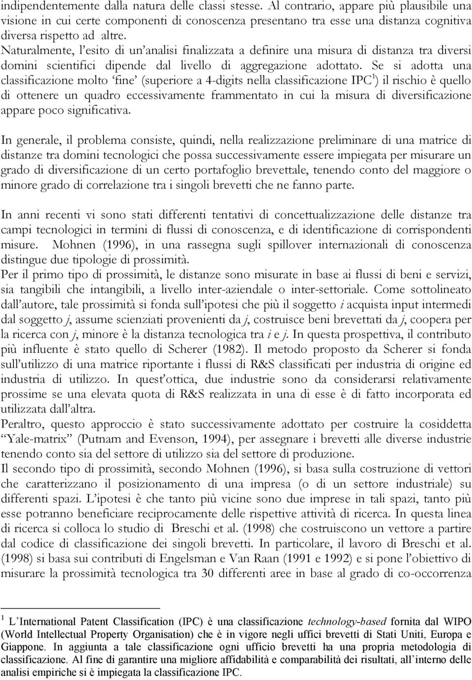 Naturalmente, l esito di un analisi finalizzata a definire una misura di distanza tra diversi domini scientifici dipende dal livello di aggregazione adottato.