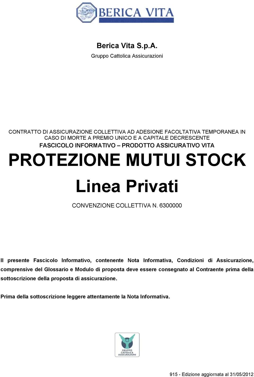 FASCICOLO INFORMATIVO PRODOTTO ASSICURATIVO VITA PROTEZIONE MUTUI STOCK Linea Privati CONVENZIONE COLLETTIVA N.