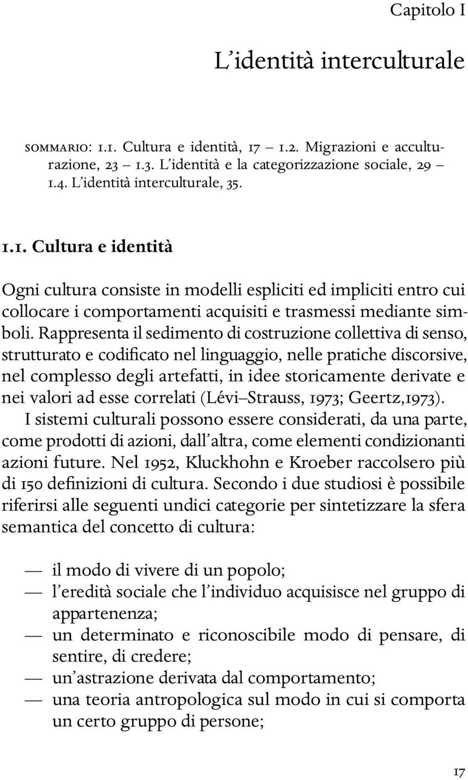 valori ad esse correlati (Lévi Strauss, 1973; Geertz,1973).