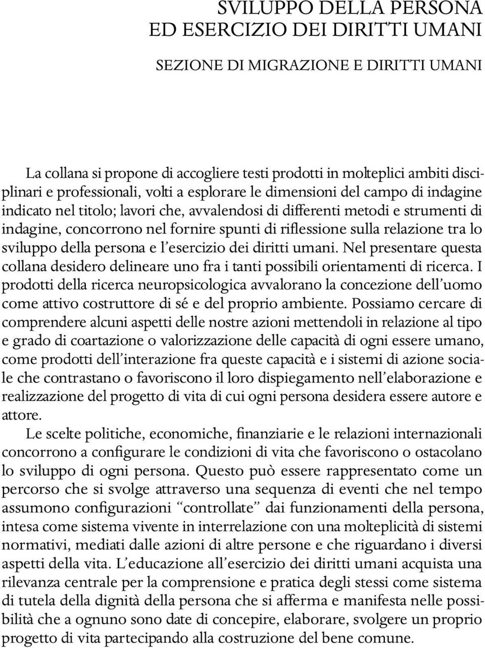 tra lo sviluppo della persona e l esercizio dei diritti umani. Nel presentare questa collana desidero delineare uno fra i tanti possibili orientamenti di ricerca.