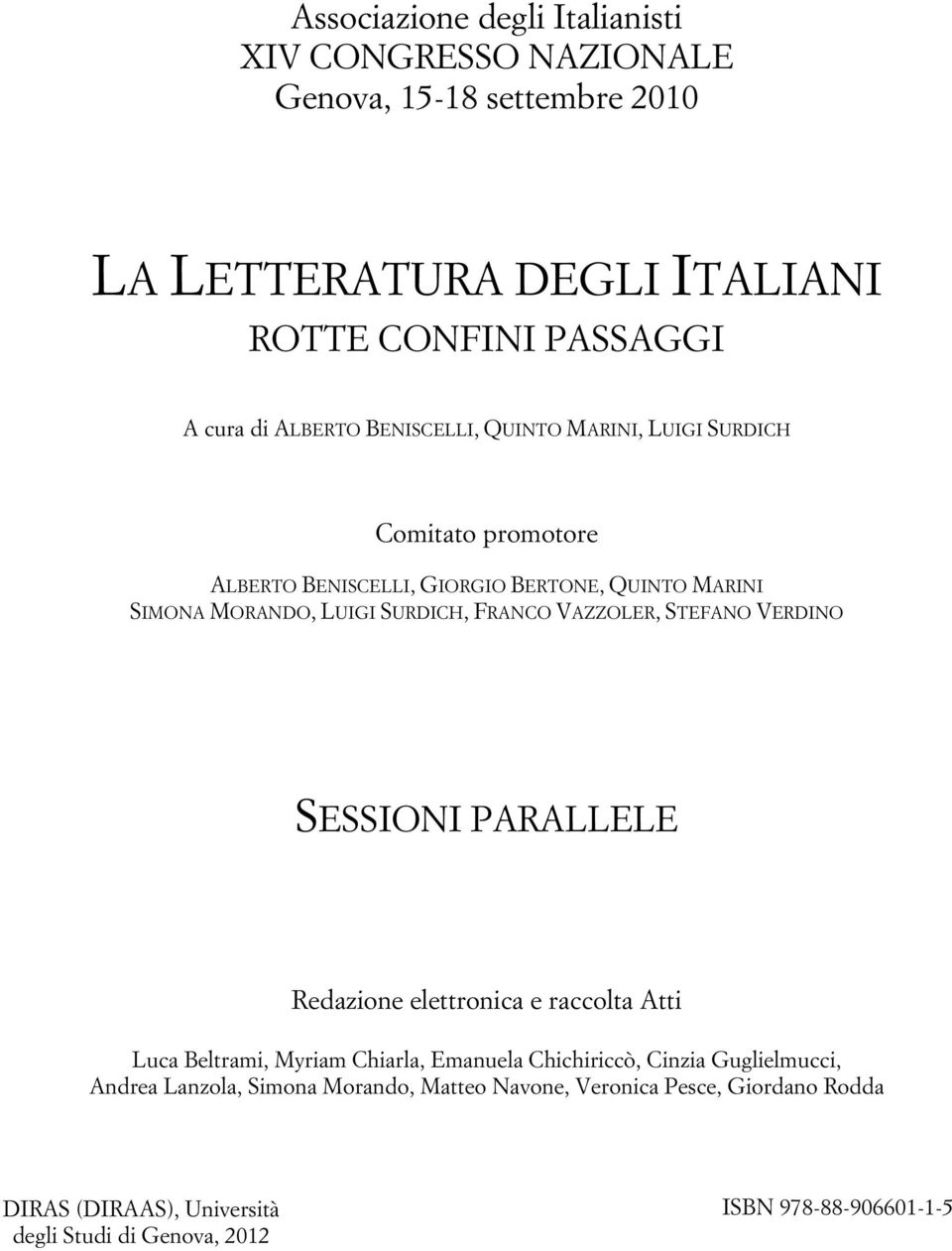 FRANCO VAZZOLER, STEFANO VERDINO SESSIONI PARALLELE Redazione elettronica e raccolta Atti Luca Beltrami, Myriam Chiarla, Emanuela Chichiriccò, Cinzia