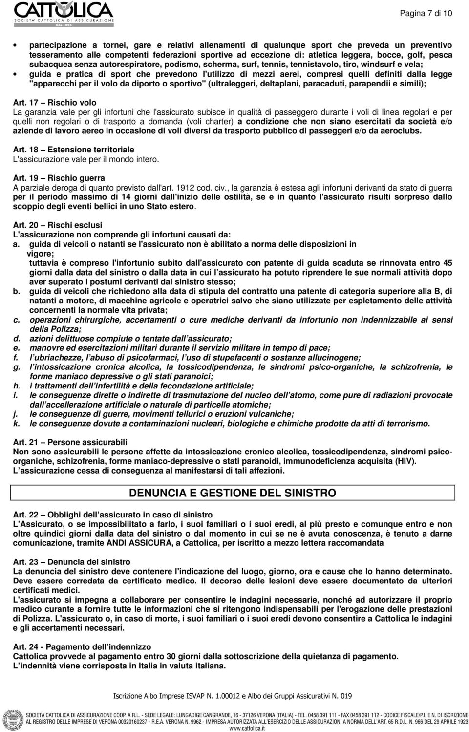 quelli definiti dalla legge "apparecchi per il volo da diporto o sportivo" (ultraleggeri, deltaplani, paracaduti, parapendii e simili); Art.