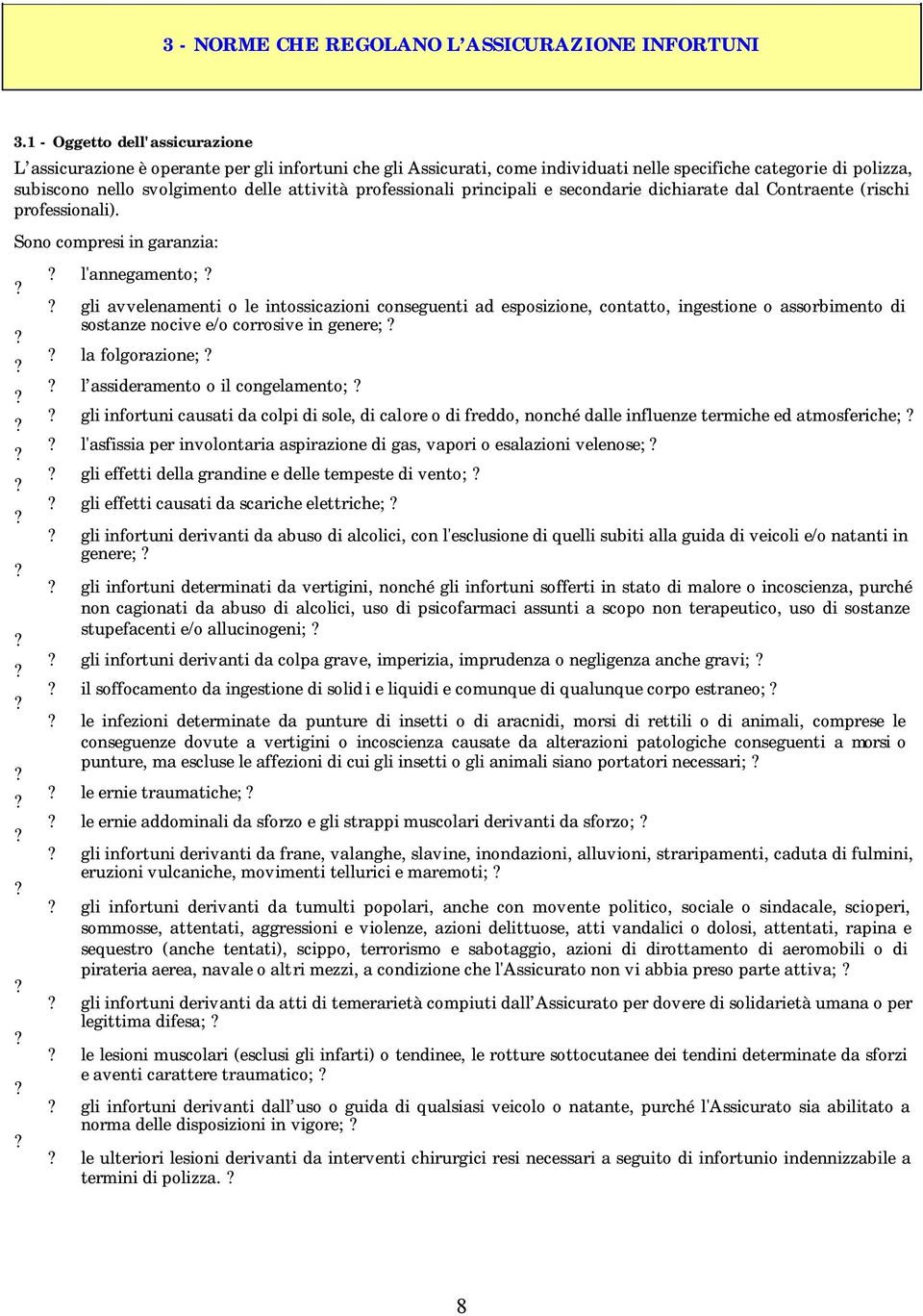 professionali principali e secondarie dichiarate dal Contraente (rischi professionali).