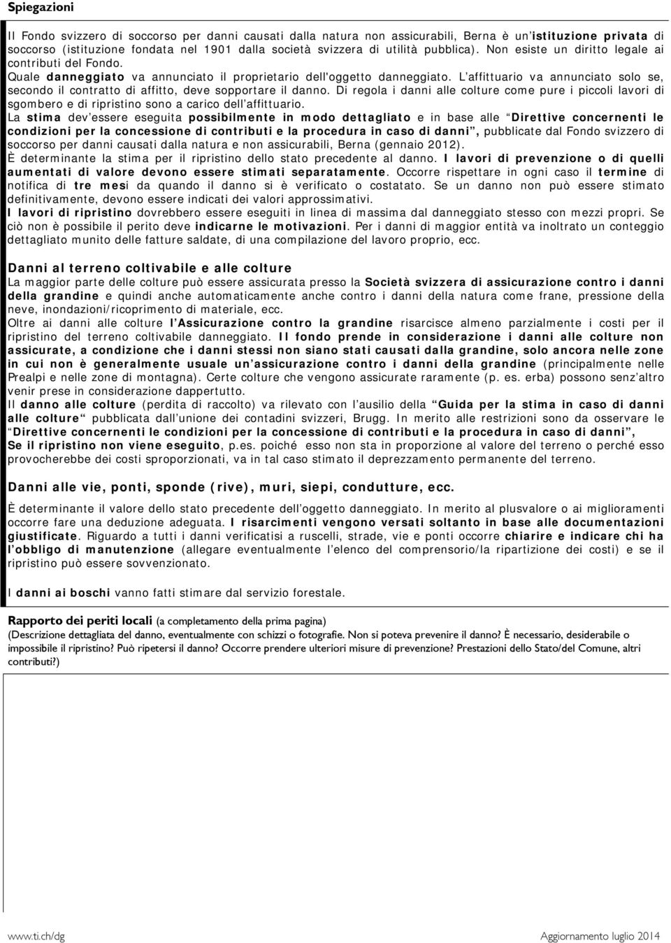 L affittuario va annunciato solo se, secondo il contratto di affitto, deve sopportare il danno.