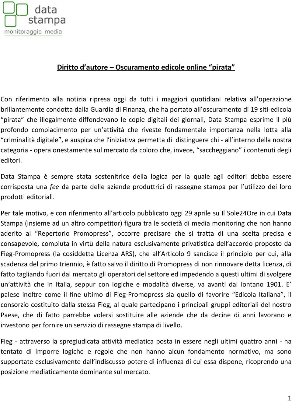 fondamentale importanza nella lotta alla criminalità digitale, e auspica che l iniziativa permetta di distinguere chi - all interno della nostra categoria - opera onestamente sul mercato da coloro