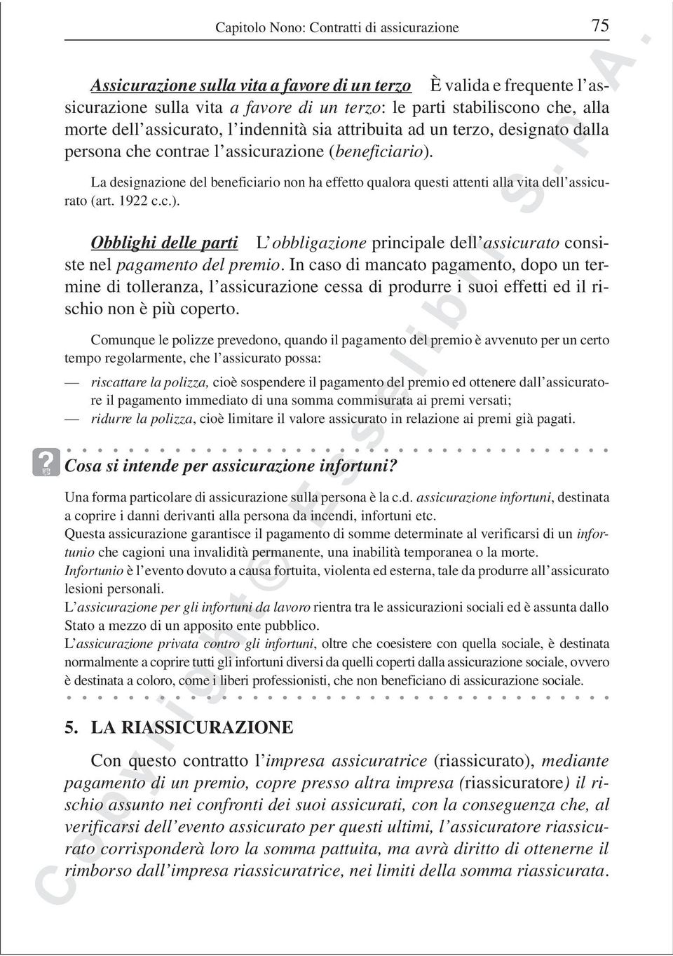 La designazione del beneficiario non ha effetto qualora questi attenti alla vita dell assicurato (art. 1922 c.c.).