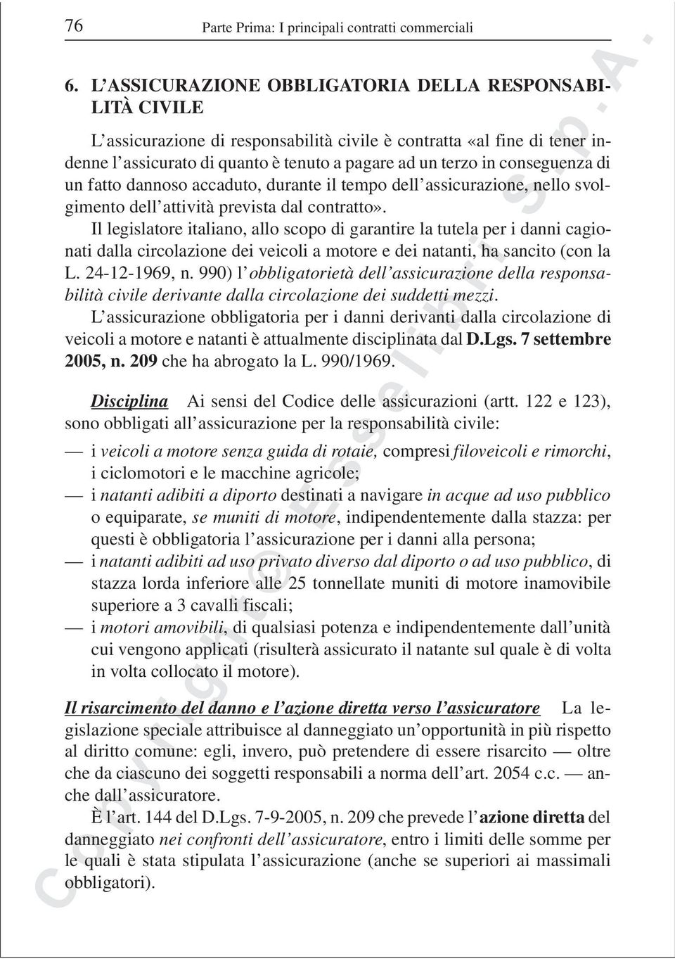 conseguenza di un fatto dannoso accaduto, durante il tempo dell assicurazione, nello svolgimento dell attività prevista dal contratto».