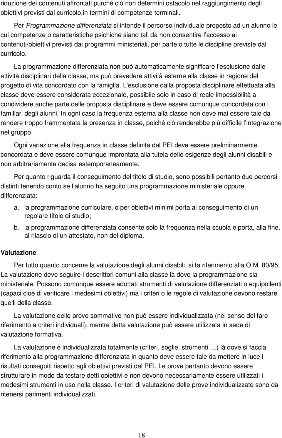 previsti dai programmi ministeriali, per parte o tutte le discipline previste dal curricolo.