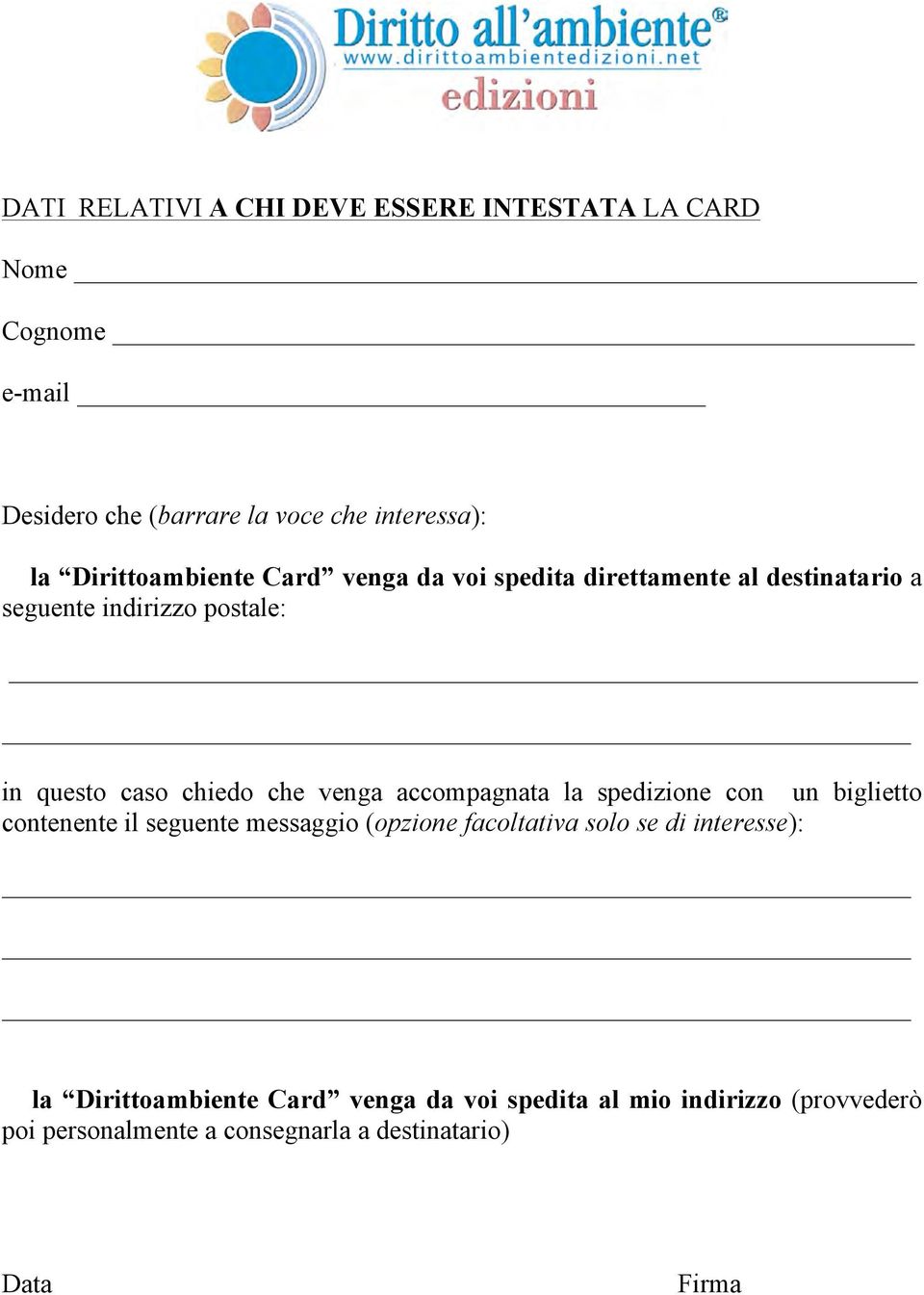 venga accompagnata la spedizione con un biglietto contenente il seguente messaggio (opzione facoltativa solo se di interesse):