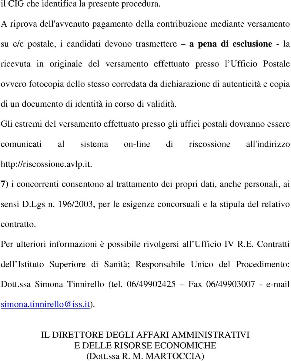 presso l Ufficio Postale ovvero fotocopia dello stesso corredata da dichiarazione di autenticità e copia di un documento di identità in corso di validità.