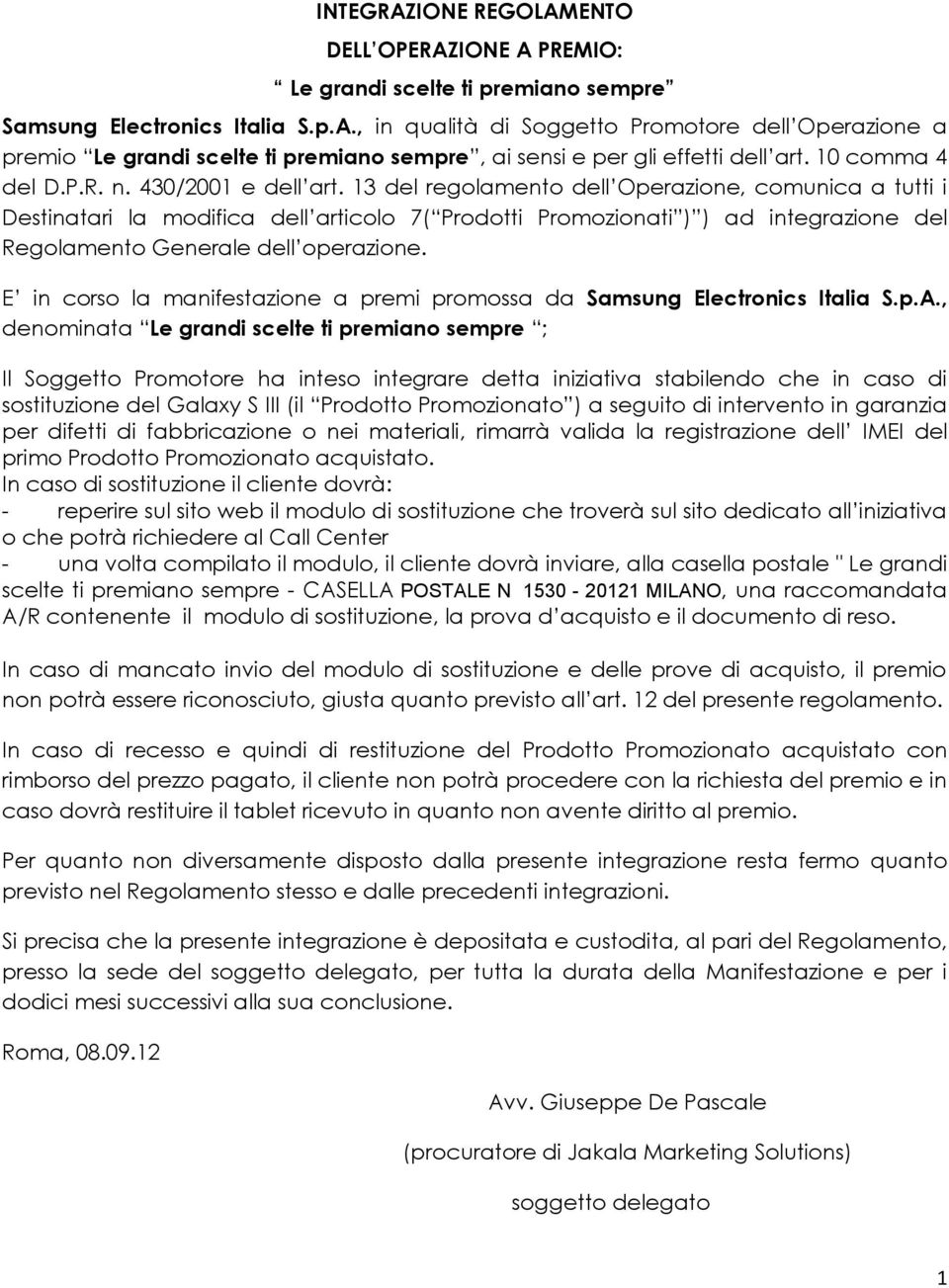 13 del regolamento dell Operazione, comunica a tutti i Destinatari la modifica dell articolo 7( Prodotti Promozionati ) ) ad integrazione del Regolamento Generale dell operazione.