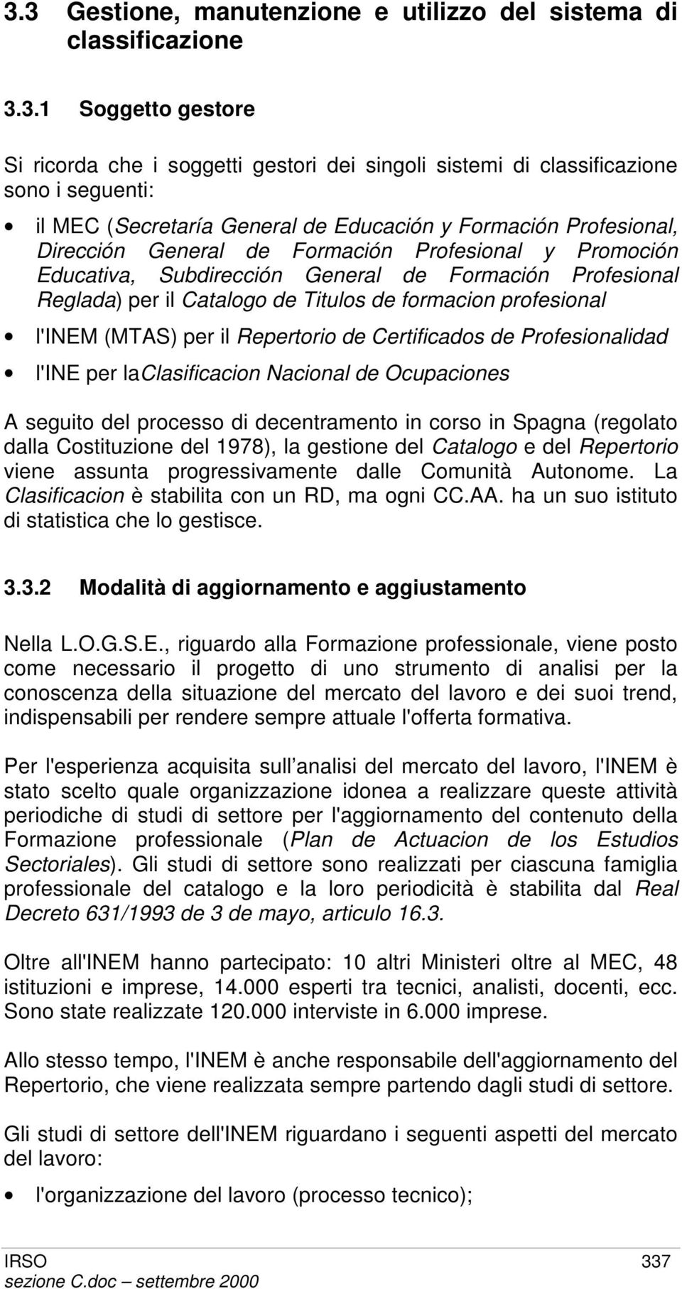 Titulos de formacion profesional l'inem (MTAS) per il Repertorio de Certificados de Profesionalidad l'ine per laclasificacion Nacional de Ocupaciones A seguito del processo di decentramento in corso