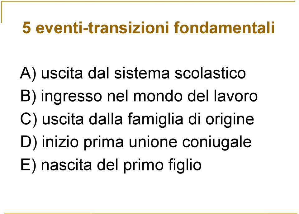 lavoro C) uscita dalla famiglia di origine D)