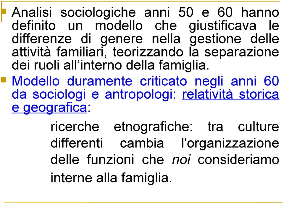 Modello duramente criticato negli anni 60 da sociologi e antropologi: relatività storica e geografica: