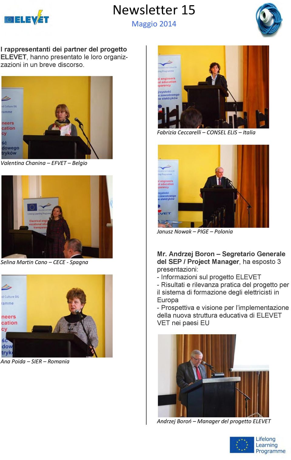 Andrzej Boron Segretario Generale del SEP / Project Manager, ha esposto 3 presentazioni: - Informazioni sul progetto ELEVET - Risultati e rilevanza pratica del