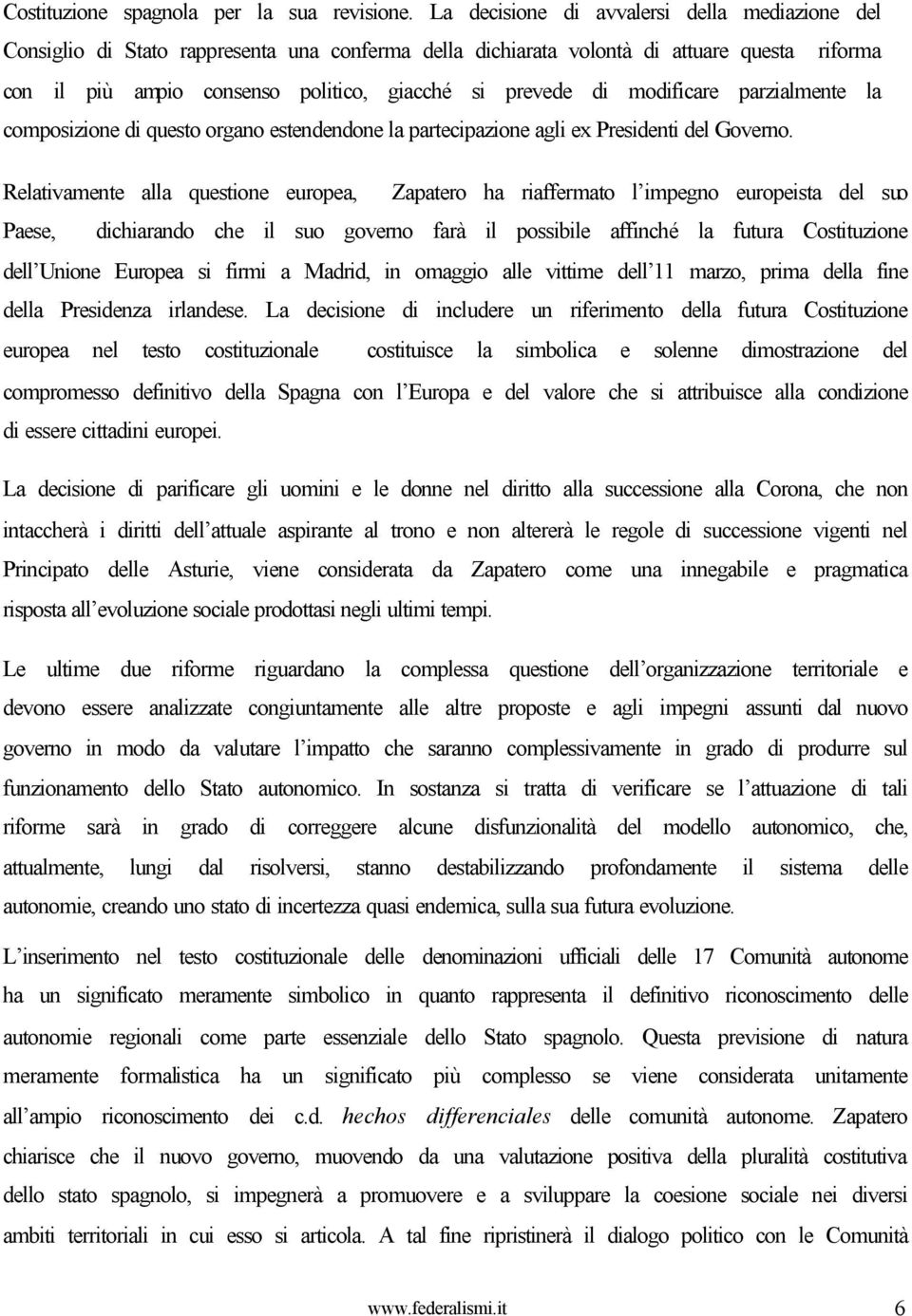 modificare parzialmente la composizione di questo organo estendendone la partecipazione agli ex Presidenti del Governo.