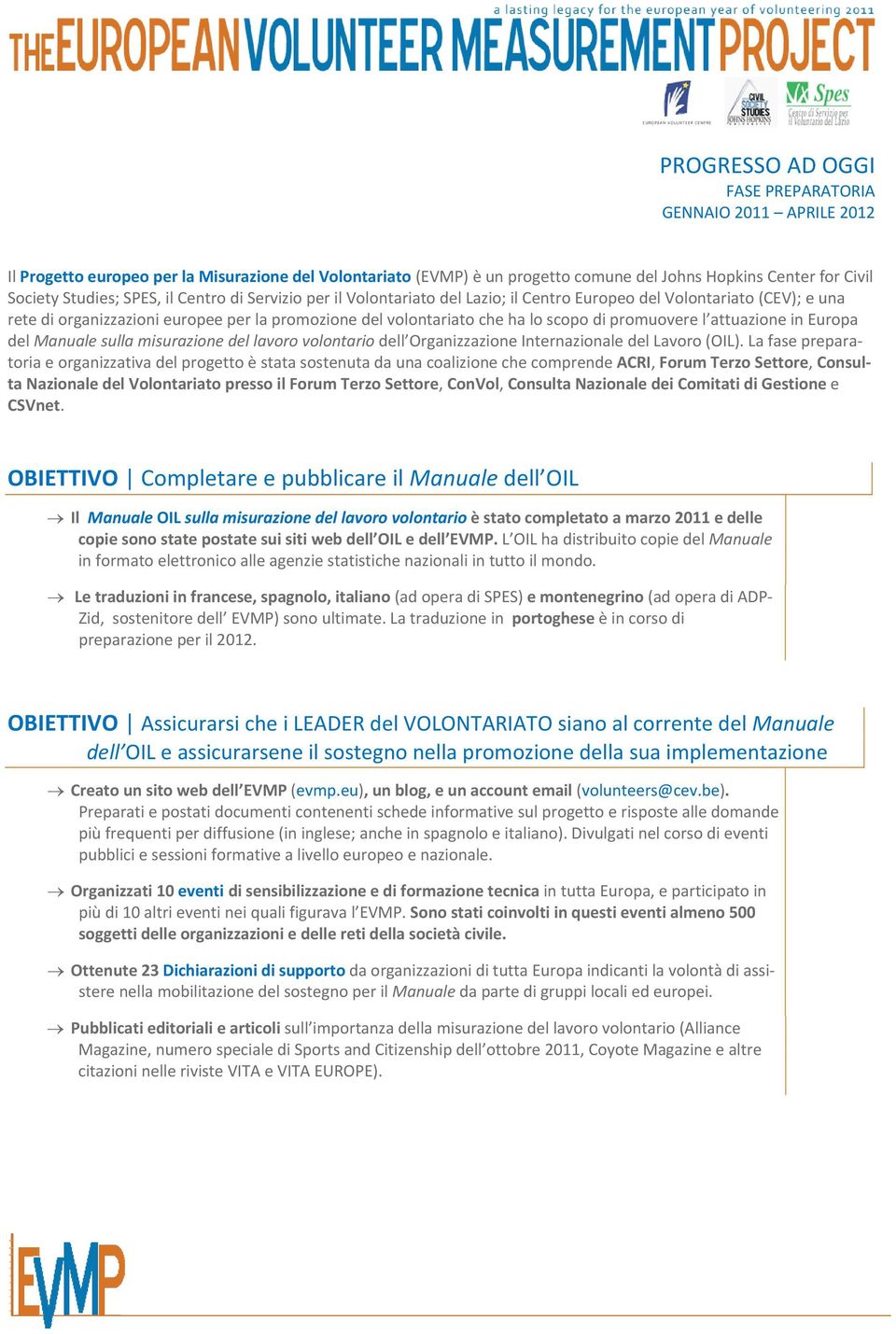 promuovere l attuazione in Europa del Manuale sulla misurazione del lavoro volontario dell Organizzazione Internazionale del Lavoro (OIL).