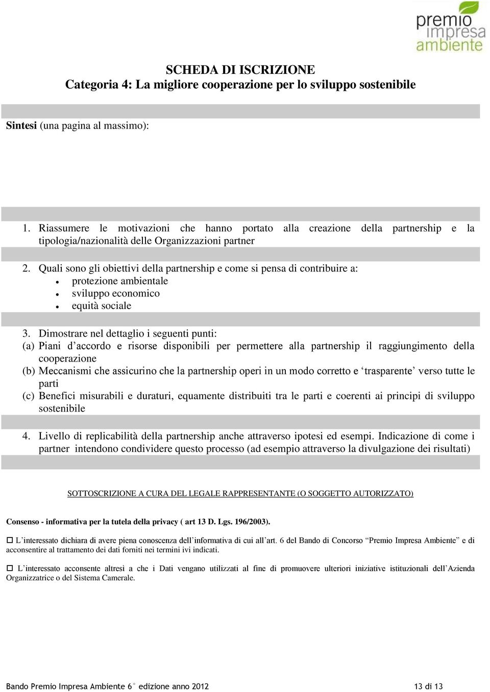 Quali sono gli obiettivi della partnership e come si pensa di contribuire a: protezione ambientale sviluppo economico equità sociale 3.