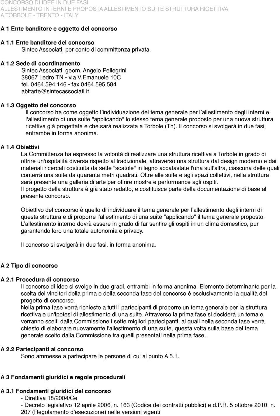 Il concorso ha come oggetto l individuazione del tema generale per l allestimento degli interni e l'allestimento di una suite "applicando" lo stesso tema generale proposto per una nuova struttura