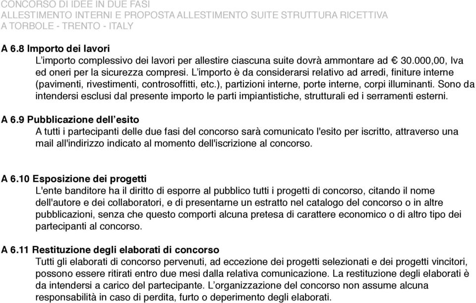 Sono da intendersi esclusi dal presente importo le parti impiantistiche, strutturali ed i serramenti esterni. A 6.