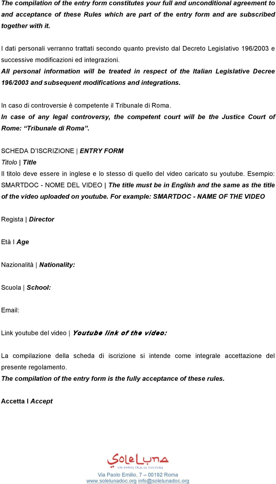 All personal information will be treated in respect of the Italian Legislative Decree 196/2003 and subsequent modifications and integrations. In caso di controversie è competente il Tribunale di Roma.