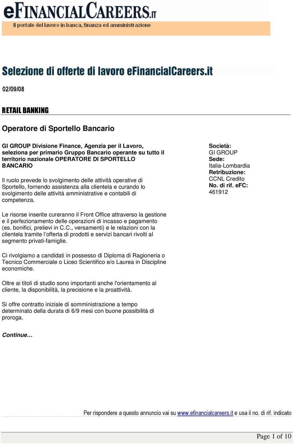 competenza. GI GROUP CCNL Credito 461912 Le risorse inserite cureranno il Front Office attraverso la gestione e il perfezionamento delle operazioni di incasso e pagamento (es. bonifici, prelievi in C.