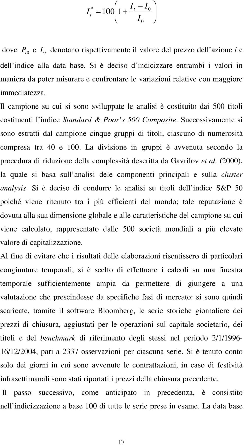 Il campione su cui si sono sviluppae le analisi è cosiuio dai 500 ioli cosiueni l indice Sandard & Poor s 500 Composie.