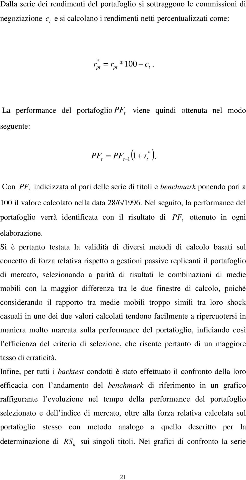 1 1 Con PF indicizzaa al pari delle serie di ioli e benchmark ponendo pari a 100 il valore calcolao nella daa 28/6/1996.