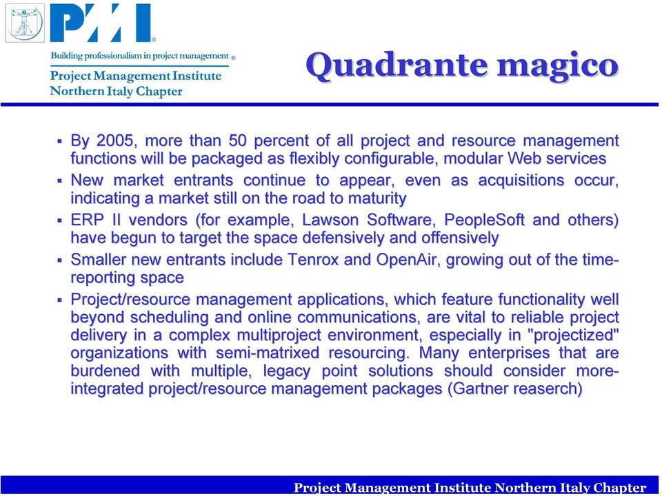 and offensively Smaller new entrants include Tenrox and OpenAir, growing out of the time- reporting space Project/resource resource management applications, which feature functionality well beyond