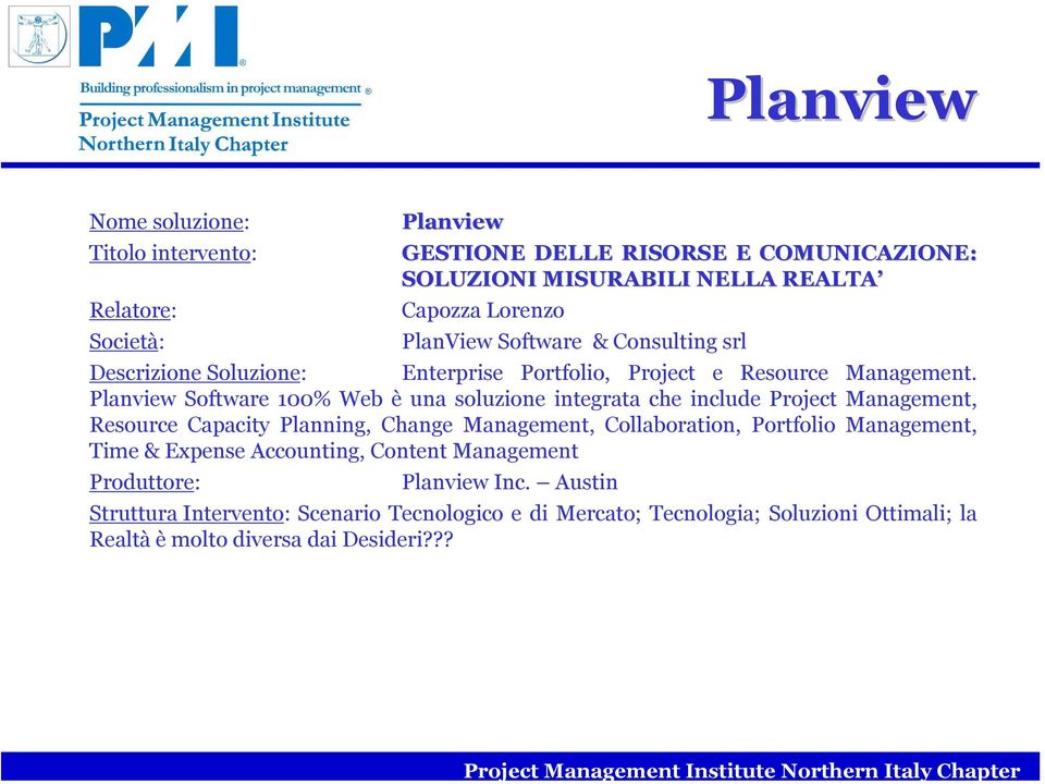 Planview Software 100% Web è una soluzione integrata che include Project Management, Resource Capacity Planning, Change Management, Collaboration,