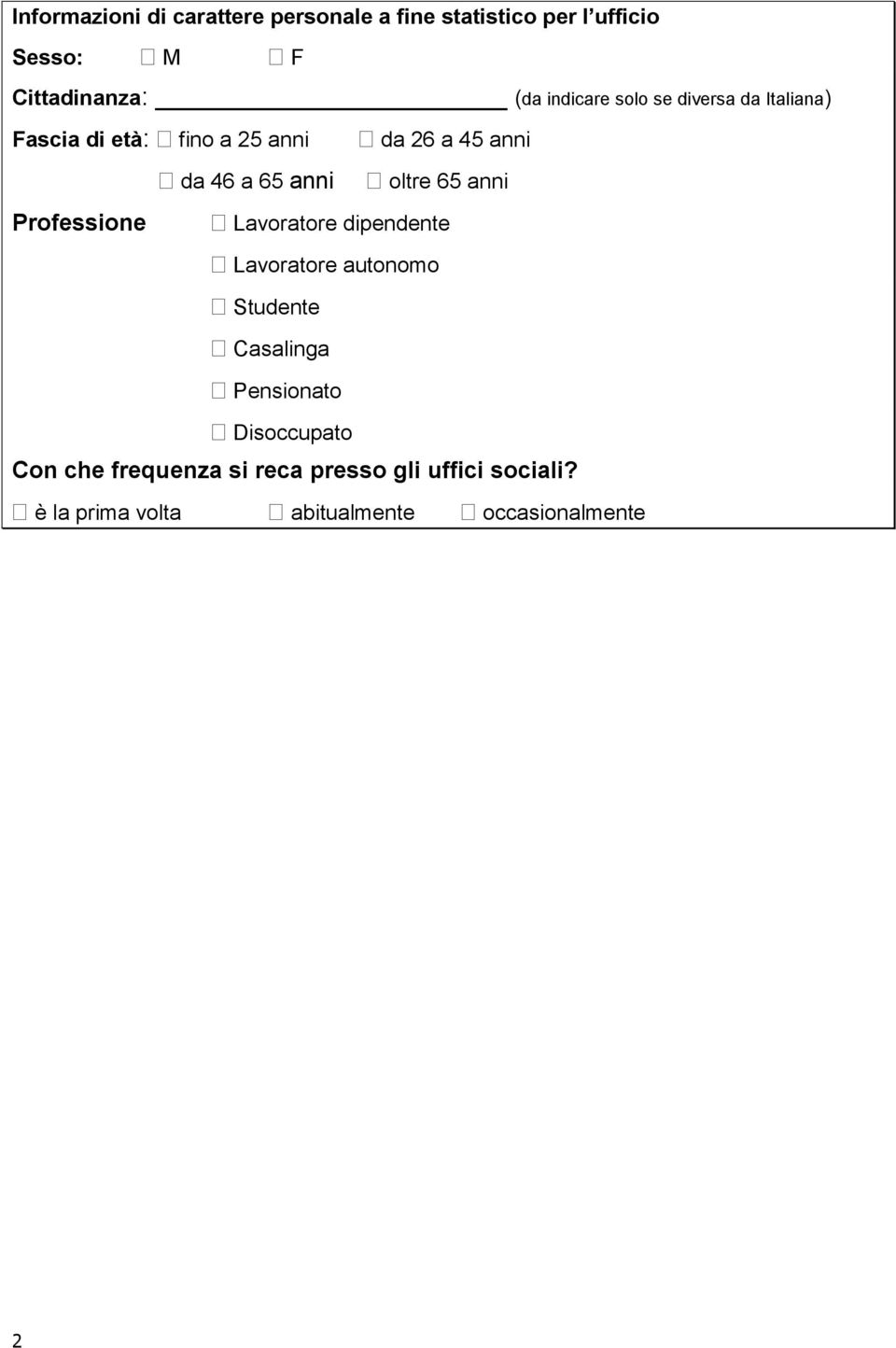 oltre 65 anni Professione Lavoratore dipendente Lavoratore autonomo Studente Casalinga Pensionato