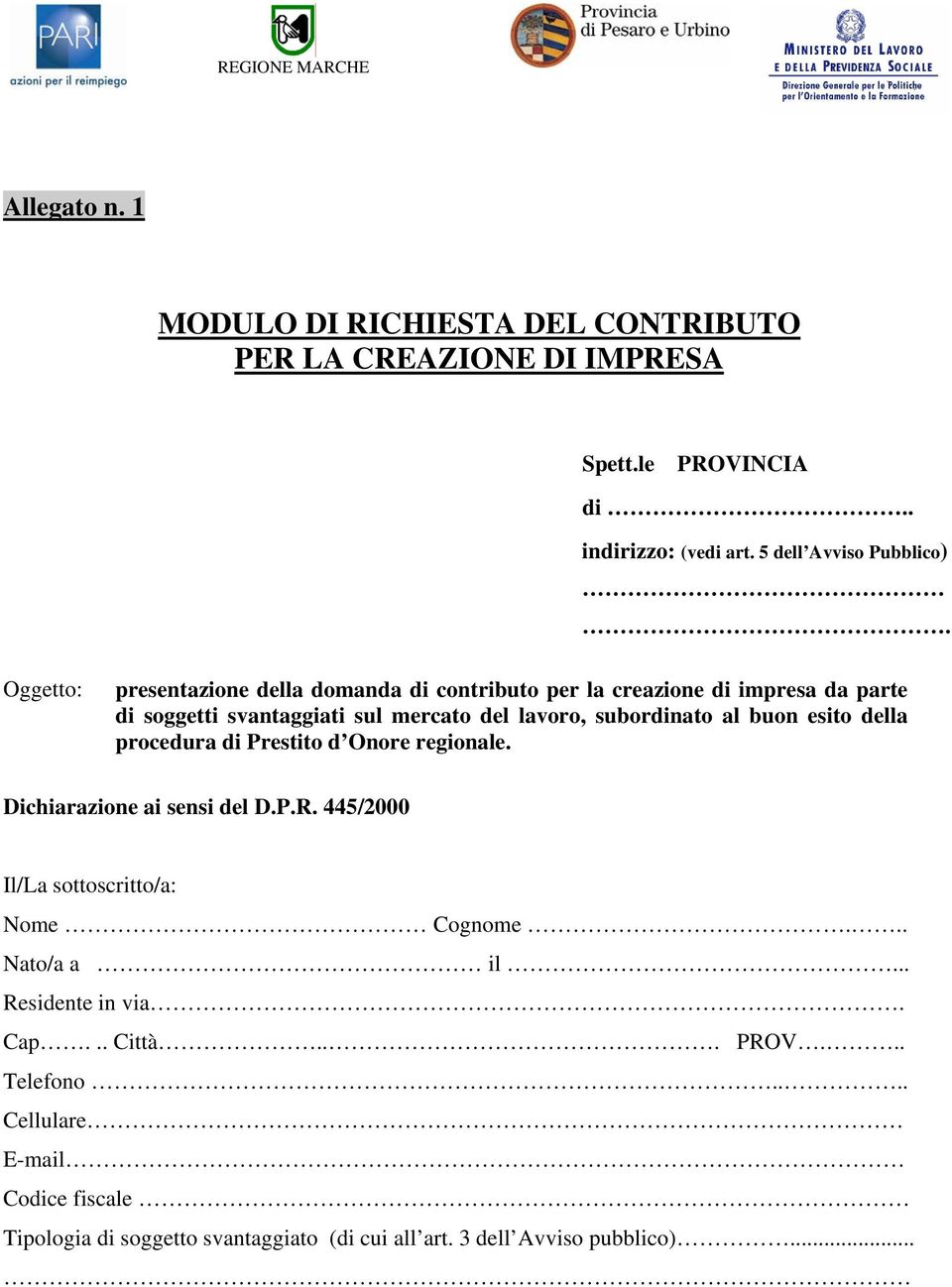 buon esito della procedura di Prestito d Onore regionale. Dichiarazione ai sensi del D.P.R. 445/2000 Il/La sottoscritto/a: Nome Cognome... Nato/a a il.