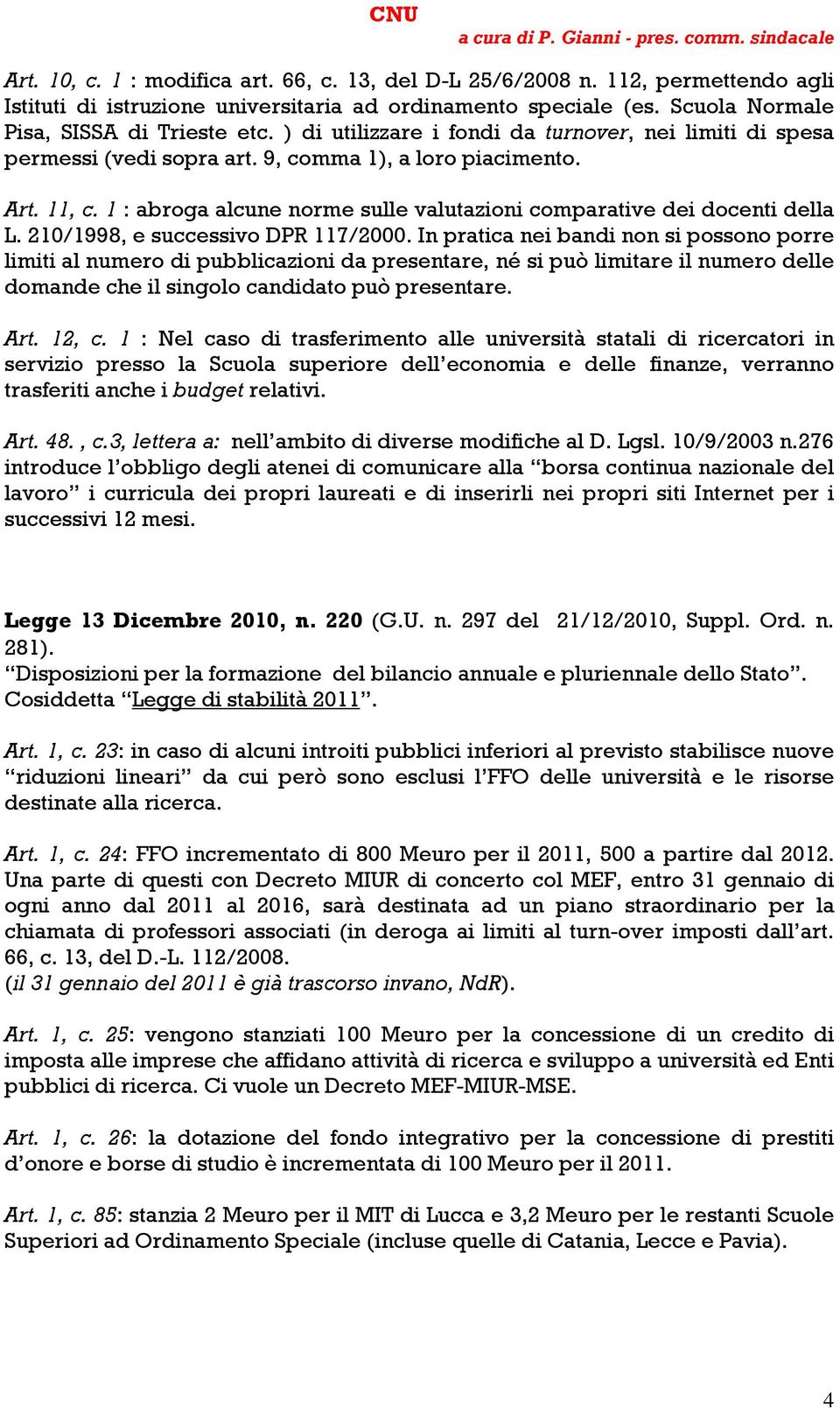 1 : abroga alcune norme sulle valutazioni comparative dei docenti della L. 210/1998, e successivo DPR 117/2000.