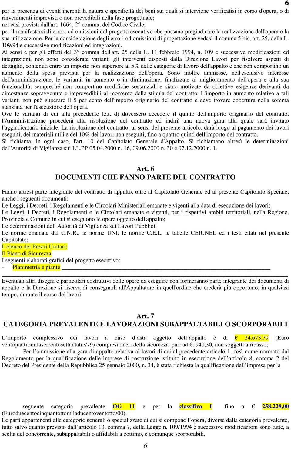 Per la considerazione degli errori od omissioni di progettazione vedasi il comma 5 bis, art. 25, della L. 109/94 e successive modificazioni ed integrazioni.