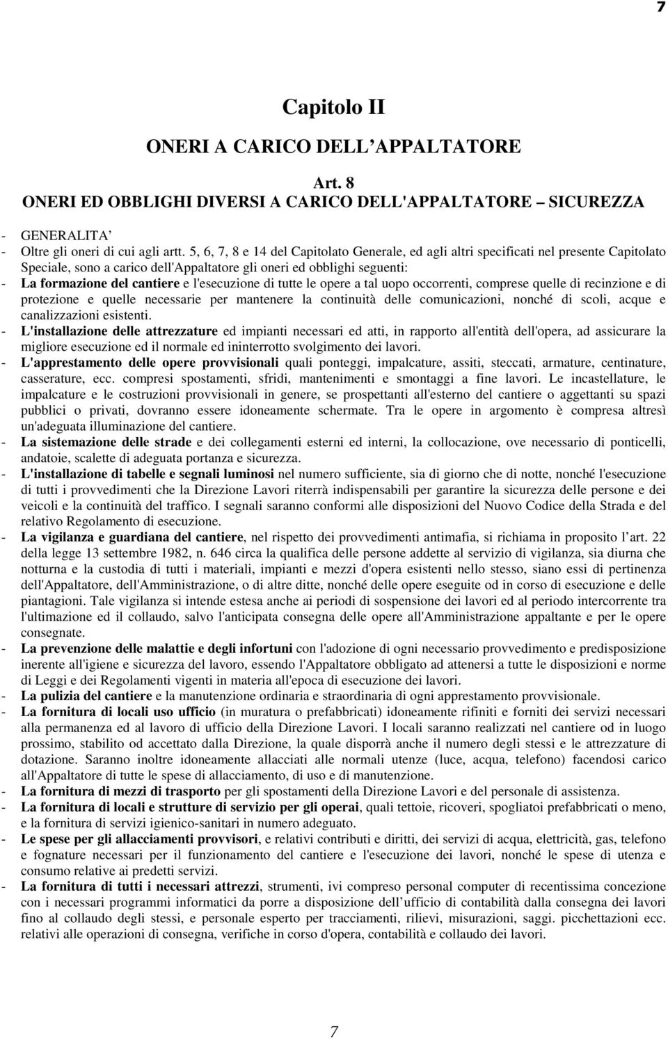 l'esecuzione di tutte le opere a tal uopo occorrenti, comprese quelle di recinzione e di protezione e quelle necessarie per mantenere la continuità delle comunicazioni, nonché di scoli, acque e