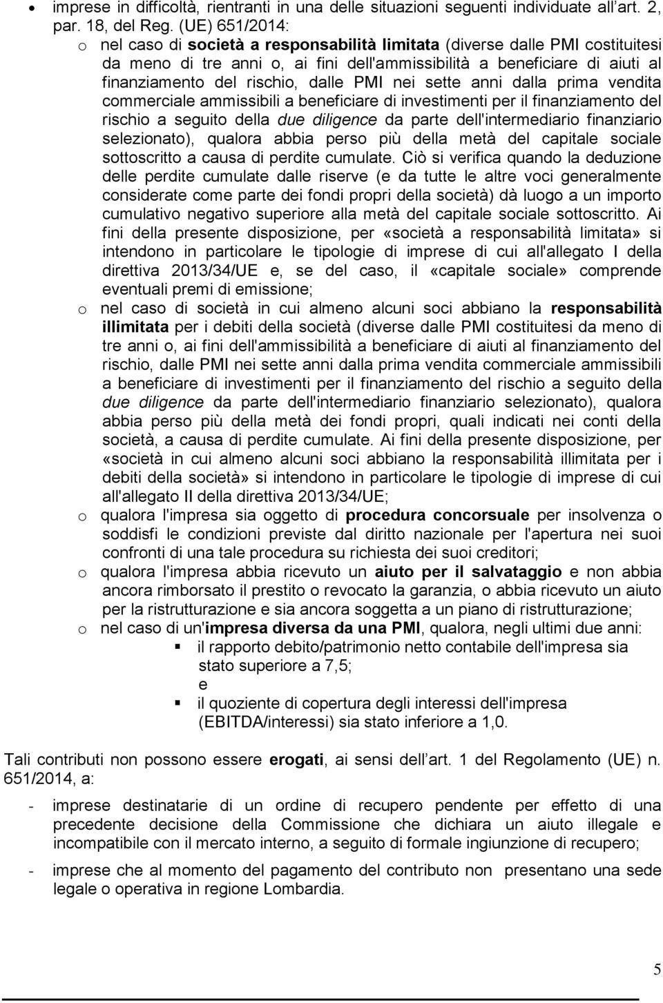 dalle PMI nei sette anni dalla prima vendita commerciale ammissibili a beneficiare di investimenti per il finanziamento del rischio a seguito della due diligence da parte dell'intermediario