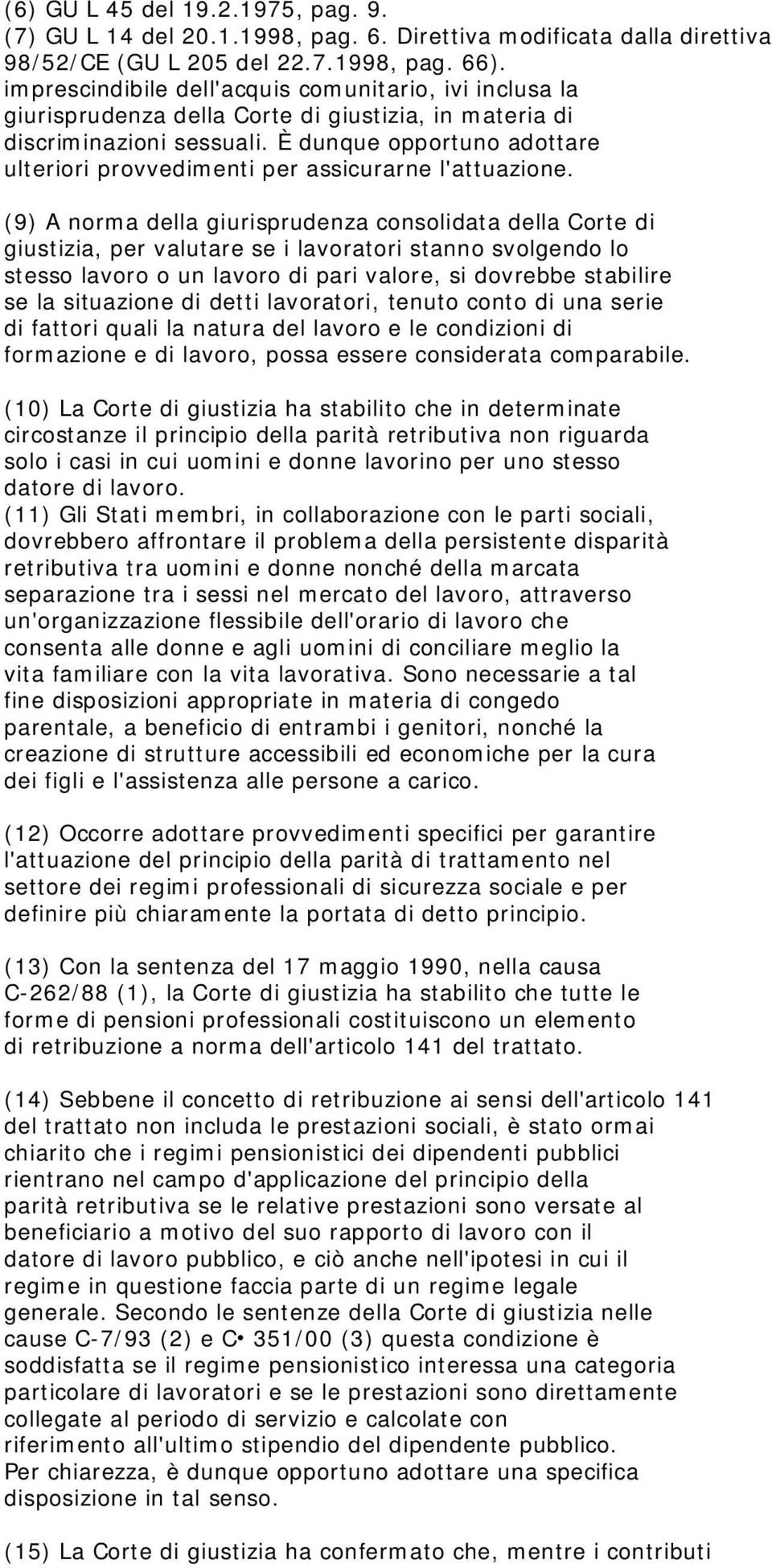 È dunque opportuno adottare ulteriori provvedimenti per assicurarne l'attuazione.