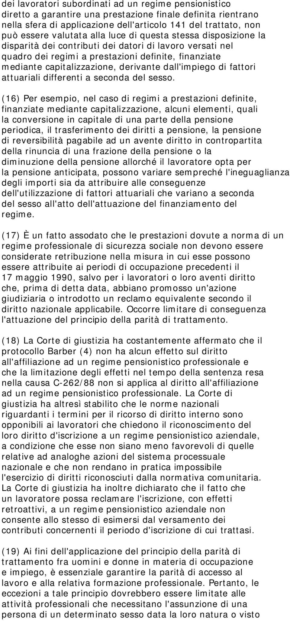 dall'impiego di fattori attuariali differenti a seconda del sesso.