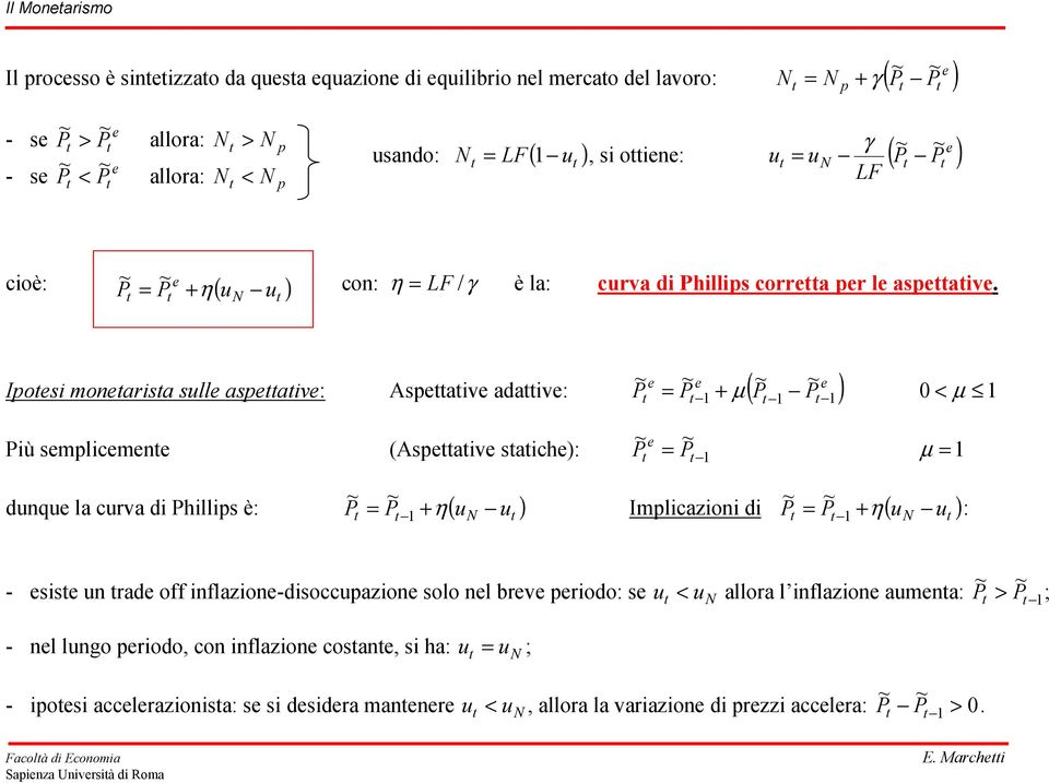 ( ) e e e Ipoesi monearisa sulle aspeaive: Aspeaive adaive: + ( ) = μ < μ e iù semplicemene (Aspeaive saiche): = μ = dunque la curva di hillips è: = + η( u u ) Implicazioni di = + η( u u ) : - esise