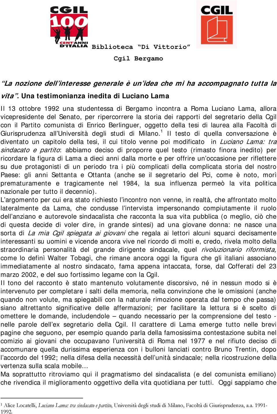 segretario della Cgil con il Partito comunista di Enrico Berlinguer, oggetto della tesi di laurea alla Facoltà di Giurisprudenza all Università degli studi di Milano.